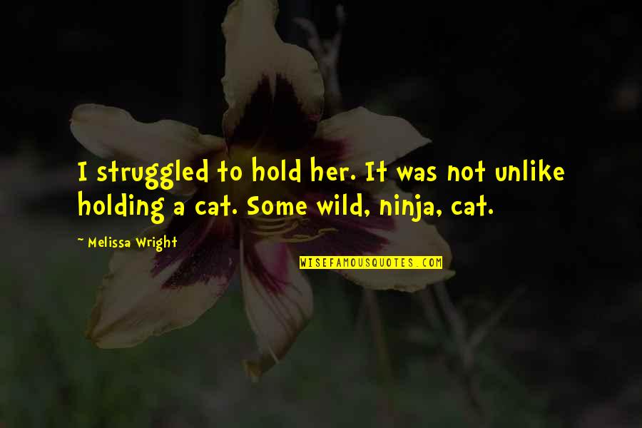 Quotes Vancouver Style Quotes By Melissa Wright: I struggled to hold her. It was not