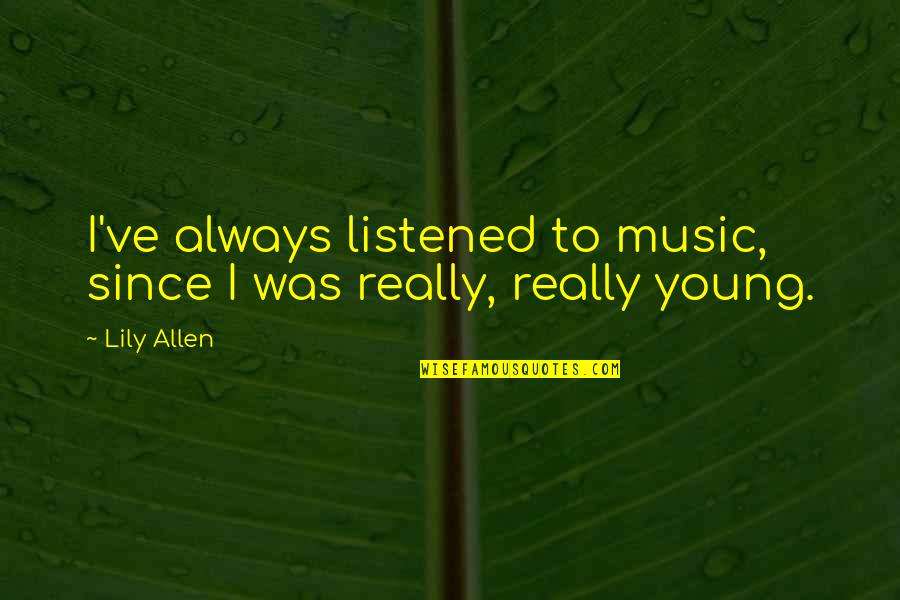 Quotes Vendetta V Quotes By Lily Allen: I've always listened to music, since I was