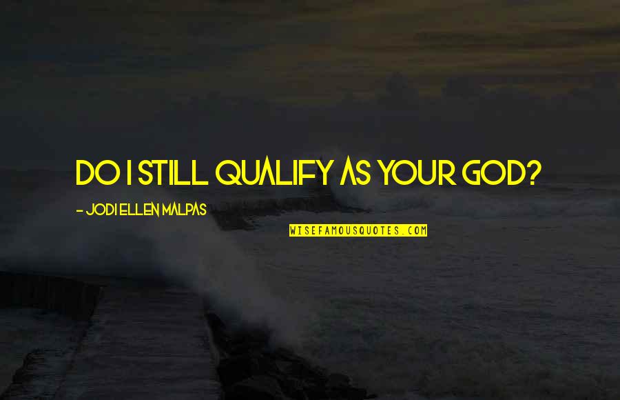 Quotes Verdade Quotes By Jodi Ellen Malpas: Do I still qualify as your God?