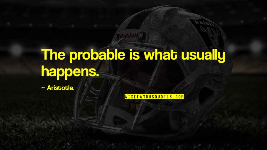 Quotes Verliefd Quotes By Aristotle.: The probable is what usually happens. Quotes Verliefd Quotes By Aristotle.: The probable is what usually happens.