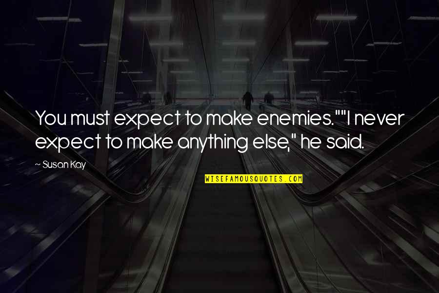 Quotes Via Email Quotes By Susan Kay: You must expect to make enemies.""I never expect