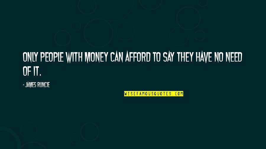 Quotes Via Scrapu Quotes By James Runcie: Only people with money can afford to say