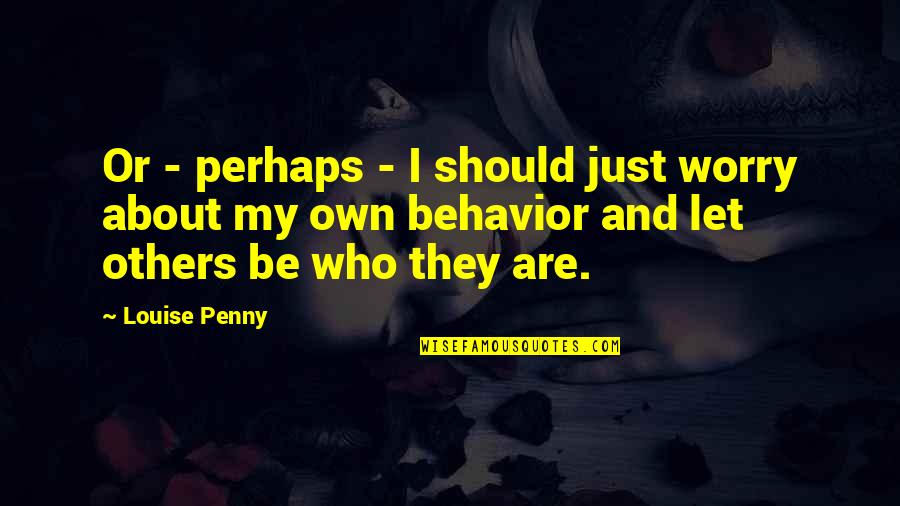 Quotes Via Scrapu Quotes By Louise Penny: Or - perhaps - I should just worry
