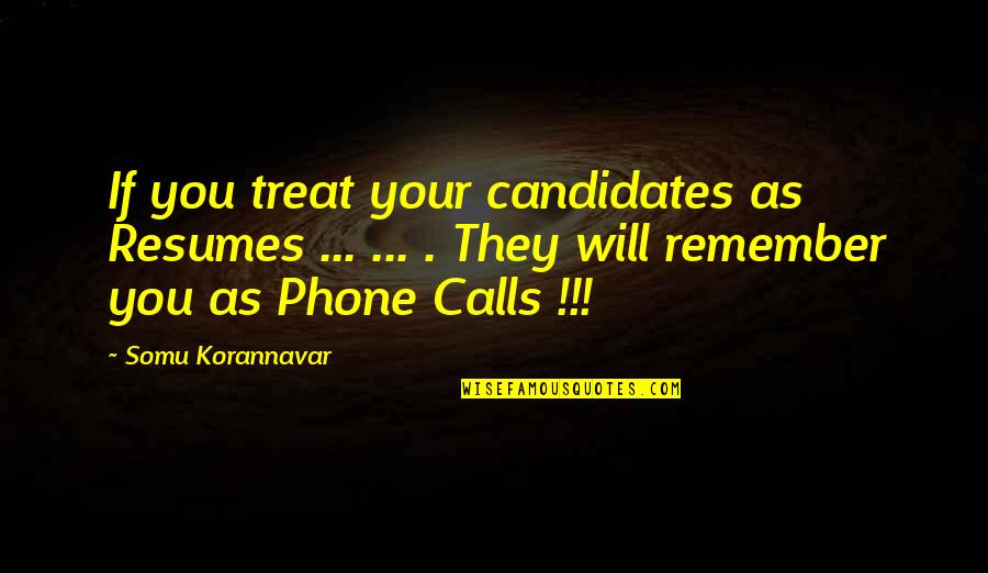 Quotes Viagem Quotes By Somu Korannavar: If you treat your candidates as Resumes ...