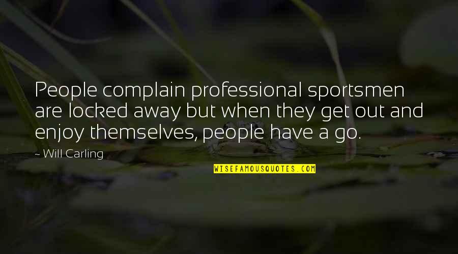 Quotes Viagem Quotes By Will Carling: People complain professional sportsmen are locked away but