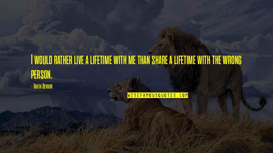 Quotes Viaggiare Quotes By Truth Devour: I would rather live a lifetime with me