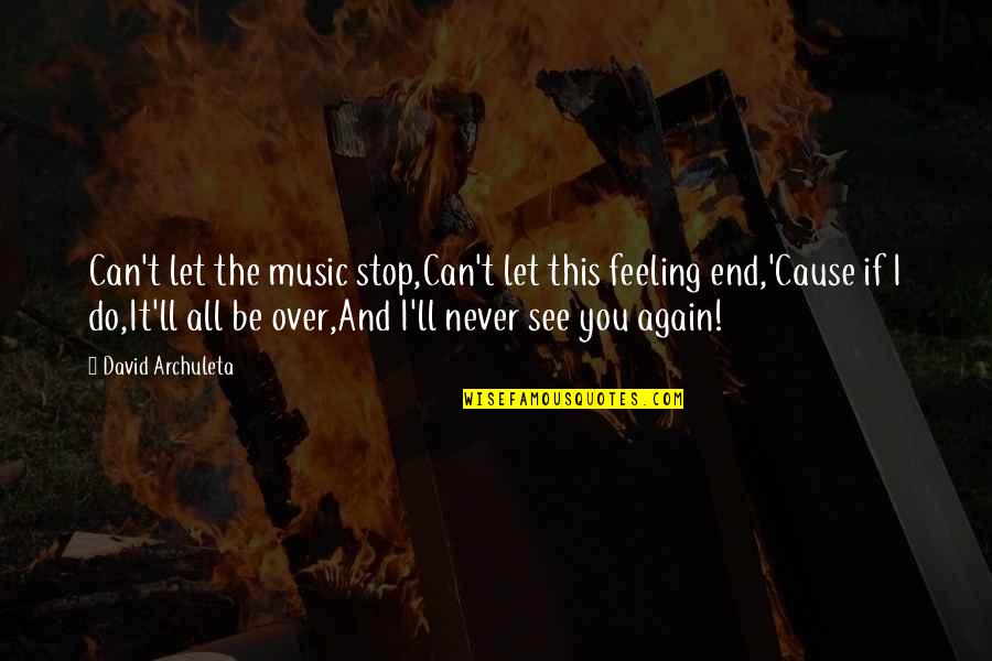 Quotes Viata Quotes By David Archuleta: Can't let the music stop,Can't let this feeling