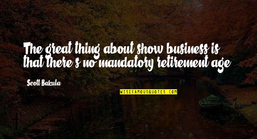Quotes Viata Quotes By Scott Bakula: The great thing about show business is that