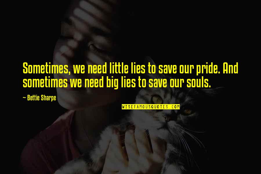 Quotes Vigilance Awareness Quotes By Bettie Sharpe: Sometimes, we need little lies to save our