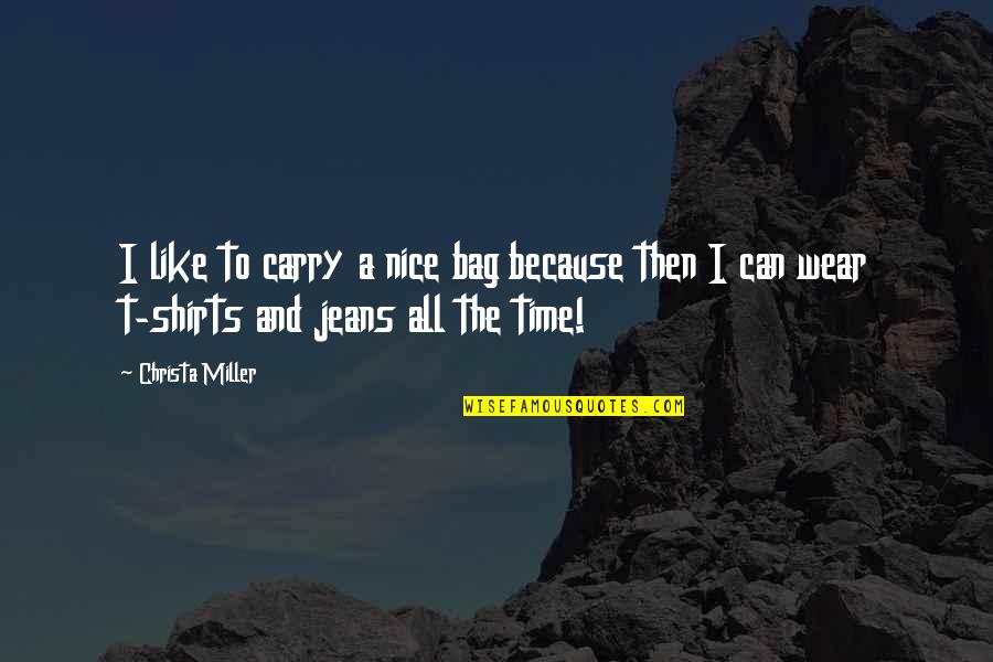 Quotes Viktor & Rolf Quotes By Christa Miller: I like to carry a nice bag because