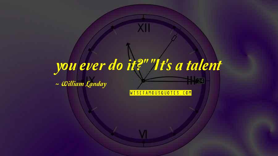 Quotes Vivekananda Hindi Quotes By William Landay: you ever do it?" "It's a talent