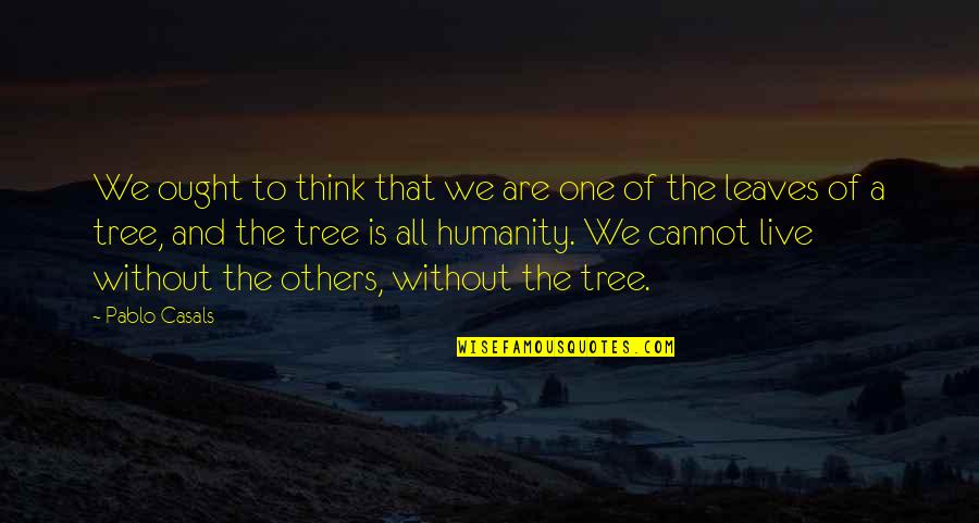 Quotes Voetbal Quotes By Pablo Casals: We ought to think that we are one