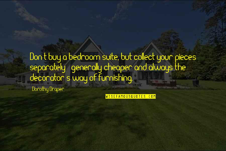 Quotes Voltaire Health Quotes By Dorothy Draper: Don't buy a bedroom suite, but collect your