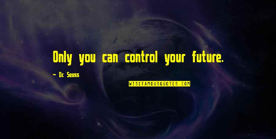 Quotes Vragen Quotes By Dr. Seuss: Only you can control your future.
