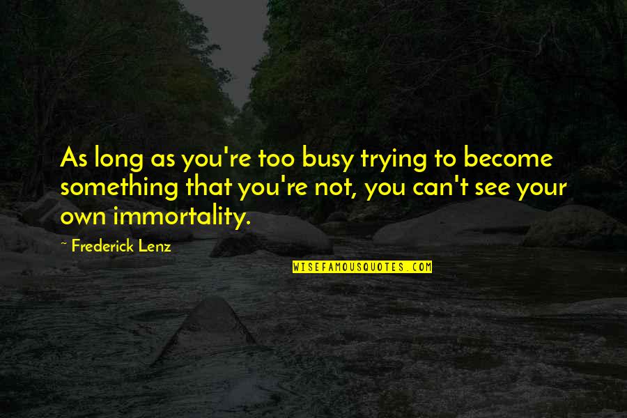 Quotes Vragen Stellen Quotes By Frederick Lenz: As long as you're too busy trying to