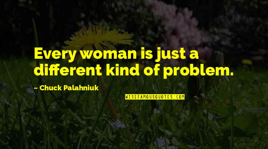 Quotes Vriendschap Quotes By Chuck Palahniuk: Every woman is just a different kind of
