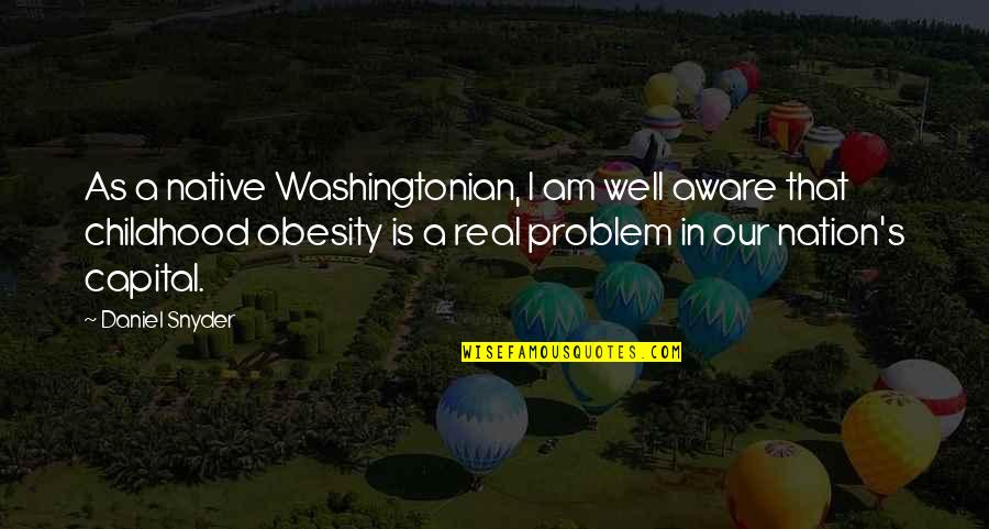 Quotes Vriendschap Quotes By Daniel Snyder: As a native Washingtonian, I am well aware Quotes Vriendschap Quotes By Daniel Snyder: As a native Washingtonian, I am well aware