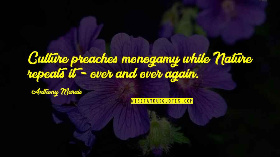 Quotes Vs Quotes By Anthony Marais: Culture preaches monogamy while Nature repeats it -