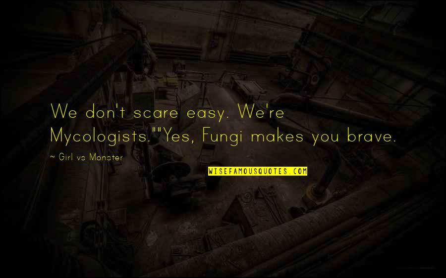 Quotes Vs Quotes By Girl Vs Monster: We don't scare easy. We're Mycologists.""Yes, Fungi makes