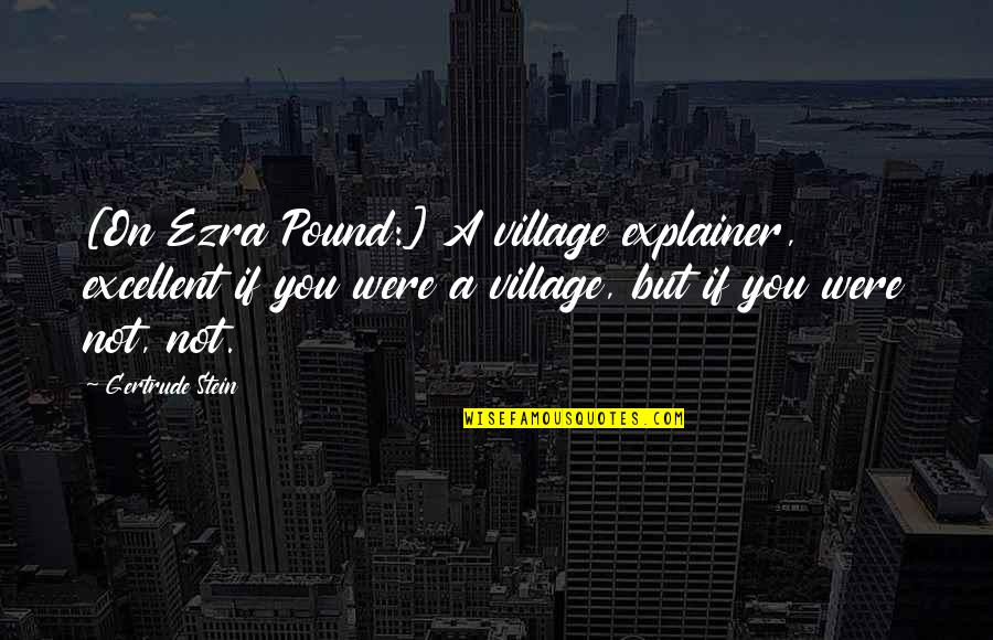 Quotes Wachten Quotes By Gertrude Stein: [On Ezra Pound:] A village explainer, excellent if