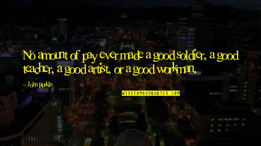 Quotes Wachten Quotes By John Ruskin: No amount of pay ever made a good