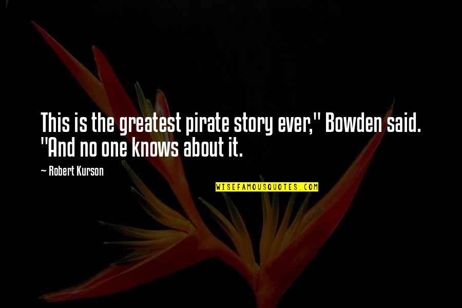 Quotes Wahrheit Quotes By Robert Kurson: This is the greatest pirate story ever," Bowden