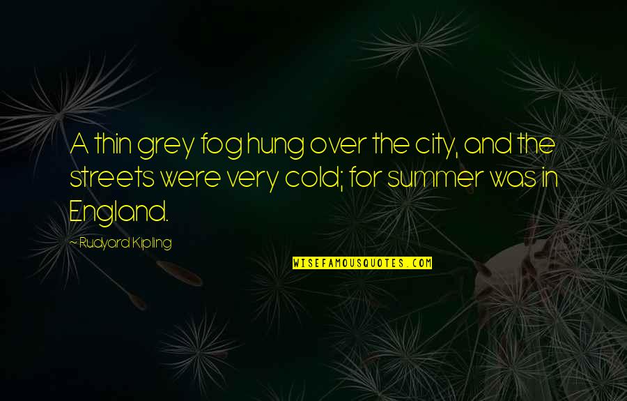 Quotes Wanita Kuat Quotes By Rudyard Kipling: A thin grey fog hung over the city,