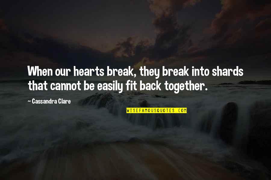Quotes Warning About Love Quotes By Cassandra Clare: When our hearts break, they break into shards