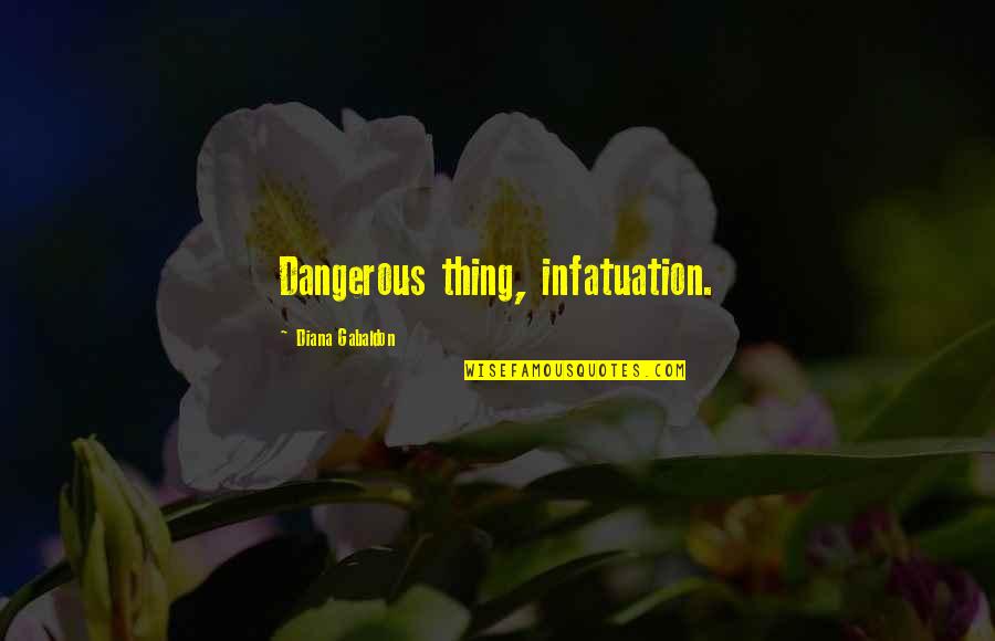 Quotes Warning About Love Quotes By Diana Gabaldon: Dangerous thing, infatuation.