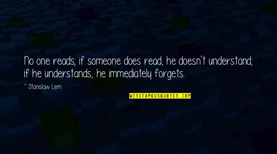 Quotes Warped Quotes By Stanislaw Lem: No one reads; if someone does read, he Quotes Warped Quotes By Stanislaw Lem: No one reads; if someone does read, he