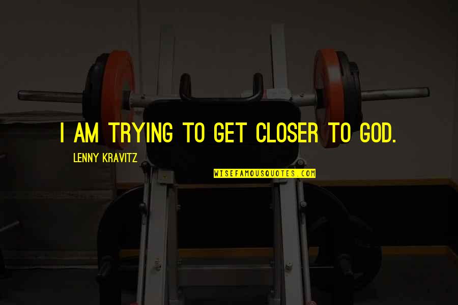 Quotes Wayne World 2 Quotes By Lenny Kravitz: I am trying to get closer to God.
