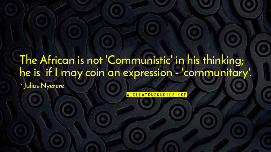 Quotes Weakest Point Quotes By Julius Nyerere: The African is not 'Communistic' in his thinking;