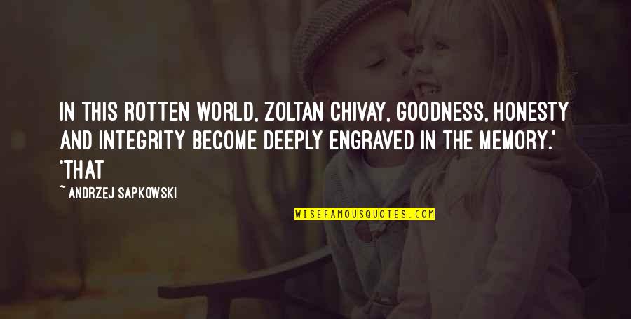 Quotes Werther Quotes By Andrzej Sapkowski: In this rotten world, Zoltan Chivay, goodness, honesty