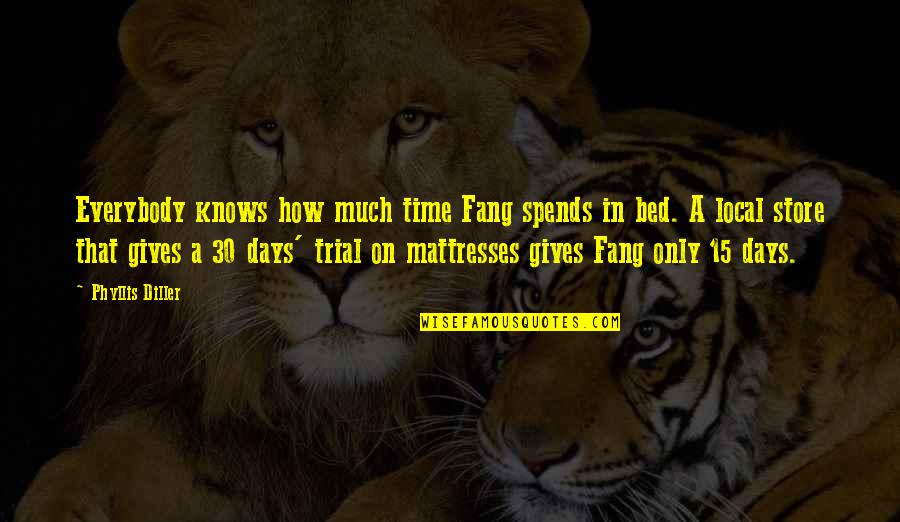 Quotes Werther Quotes By Phyllis Diller: Everybody knows how much time Fang spends in