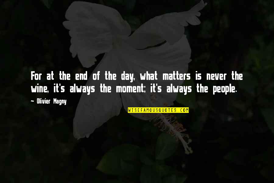Quotes What Is Quotes By Olivier Magny: For at the end of the day, what Quotes What Is Quotes By Olivier Magny: For at the end of the day, what