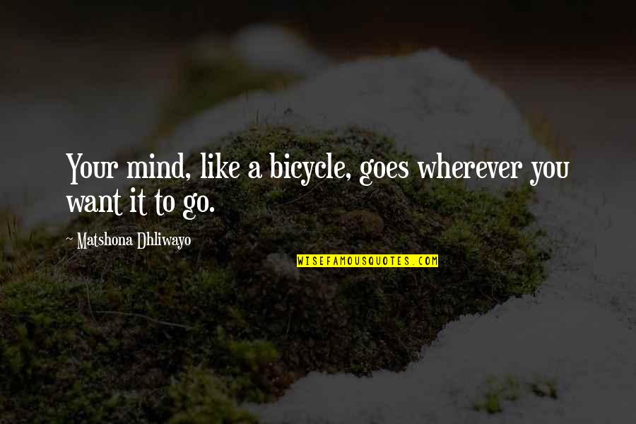 Quotes Wherever Quotes By Matshona Dhliwayo: Your mind, like a bicycle, goes wherever you