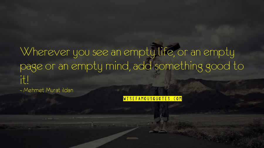 Quotes Wherever Quotes By Mehmet Murat Ildan: Wherever you see an empty life, or an
