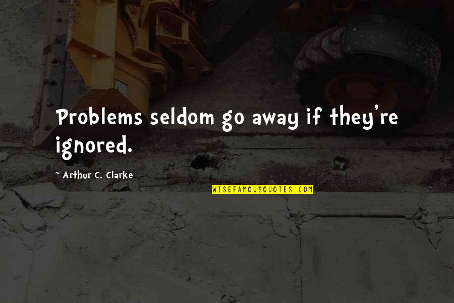 Quotes Wimbledon Movie Quotes By Arthur C. Clarke: Problems seldom go away if they're ignored.