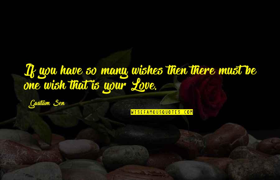 Quotes Wish Quotes By Gautam Sen: If you have so many wishes then there