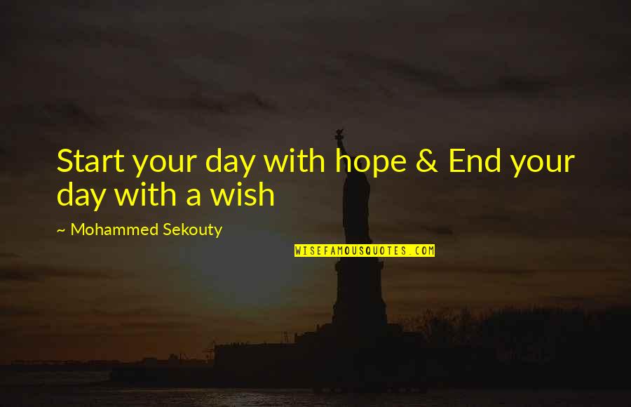 Quotes Wish Quotes By Mohammed Sekouty: Start your day with hope & End your