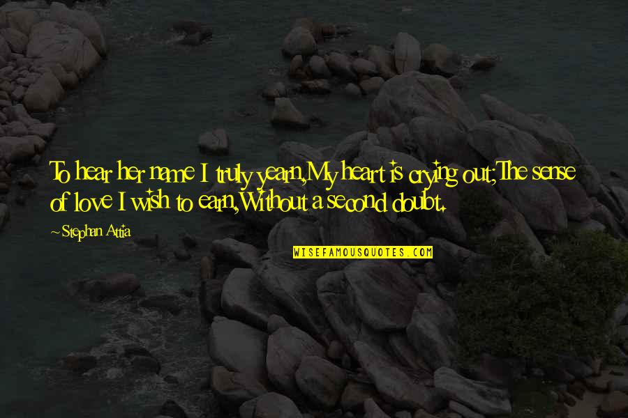 Quotes Wish Quotes By Stephan Attia: To hear her name I truly yearn,My heart