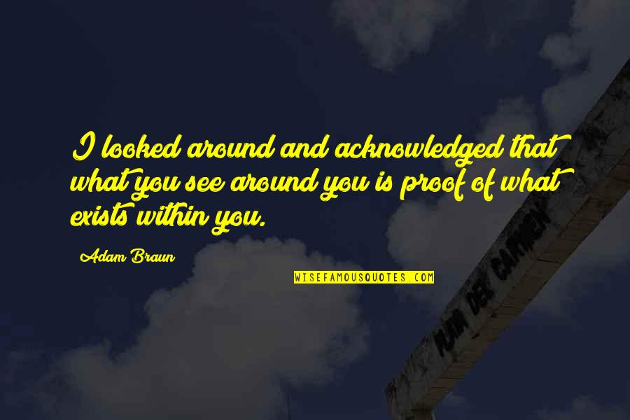 Quotes Within Quotes By Adam Braun: I looked around and acknowledged that what you