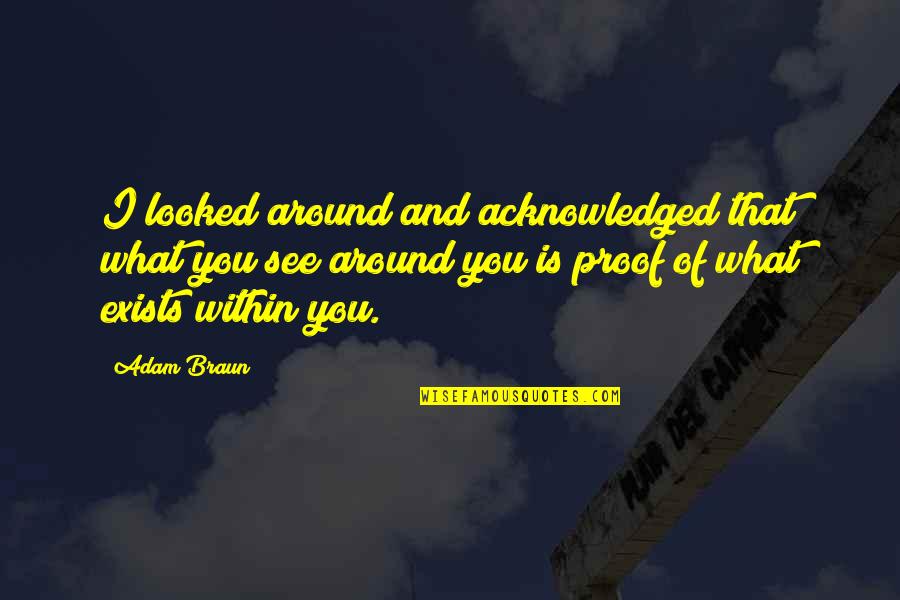 Quotes Within Quotes By Adam Braun: I looked around and acknowledged that what you Quotes Within Quotes By Adam Braun: I looked around and acknowledged that what you