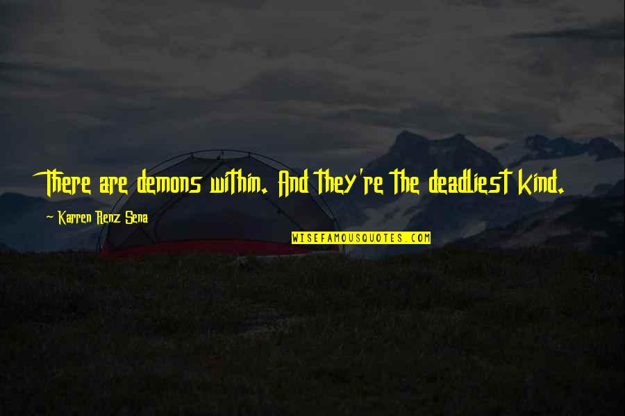 Quotes Within Quotes By Karren Renz Sena: There are demons within. And they're the deadliest Quotes Within Quotes By Karren Renz Sena: There are demons within. And they're the deadliest