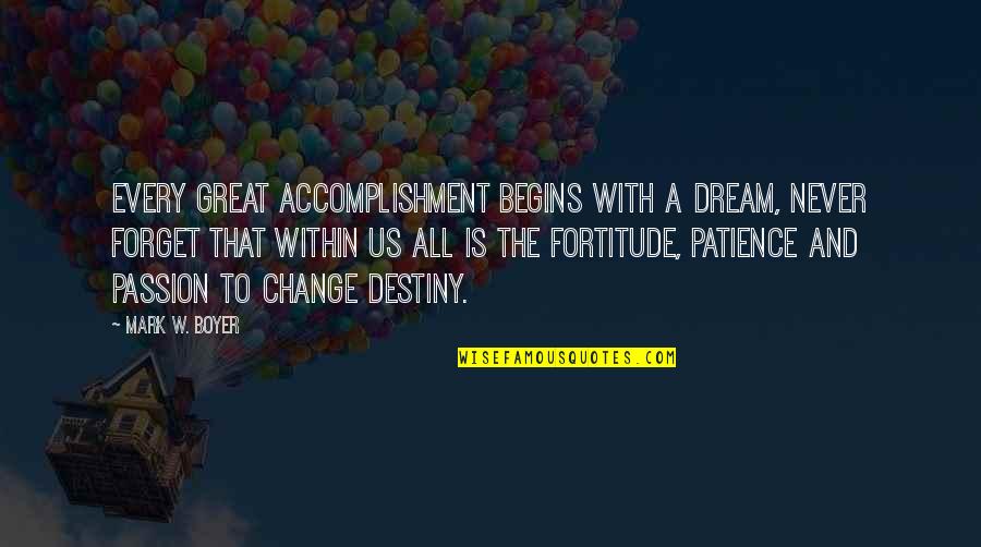 Quotes Within Quotes By Mark W. Boyer: Every great accomplishment begins with a dream, never