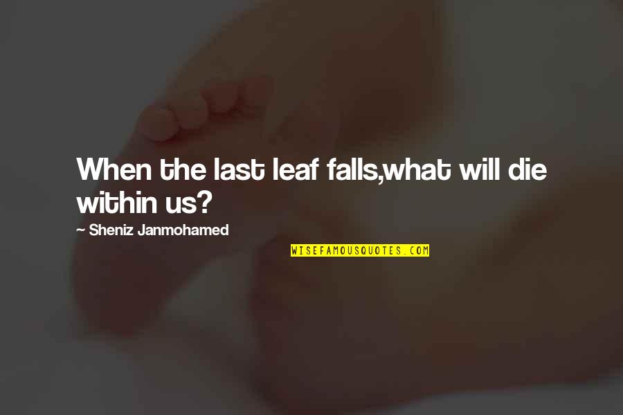 Quotes Within Quotes By Sheniz Janmohamed: When the last leaf falls,what will die within