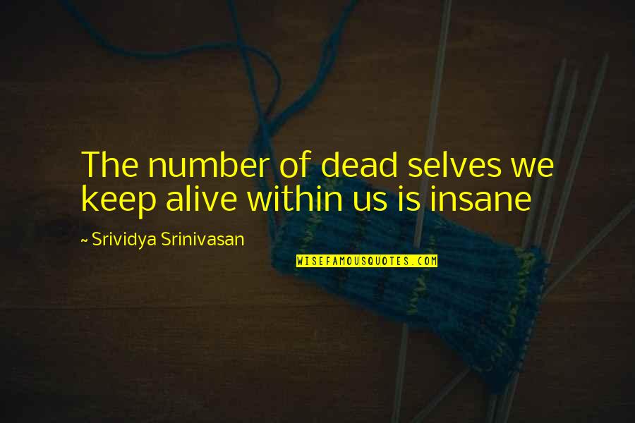 Quotes Within Quotes By Srividya Srinivasan: The number of dead selves we keep alive