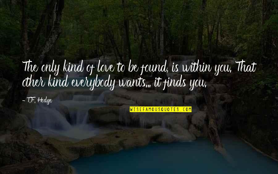 Quotes Within Quotes By T.F. Hodge: The only kind of love to be found,