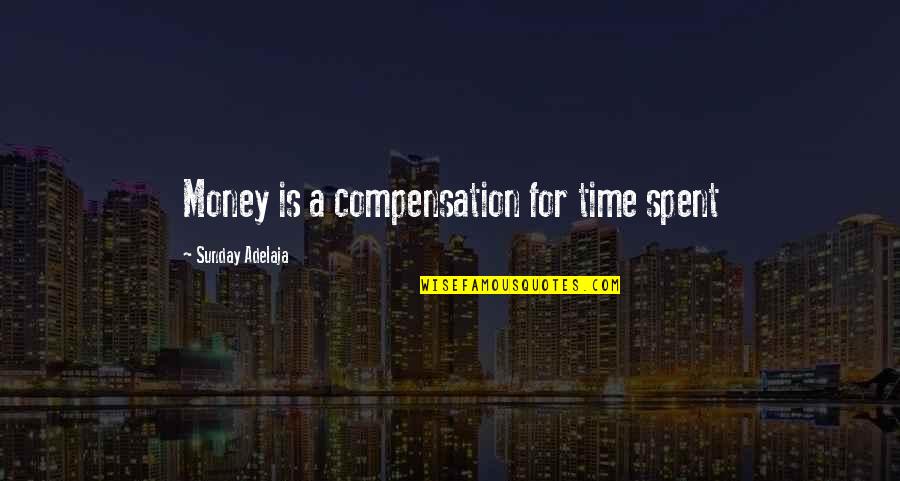 Quotes Wodehouse Quotes By Sunday Adelaja: Money is a compensation for time spent