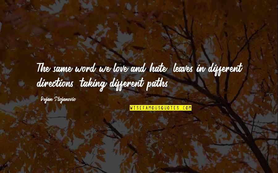 Quotes Word Quotes By Dejan Stojanovic: The same word we love and hate, leaves Quotes Word Quotes By Dejan Stojanovic: The same word we love and hate, leaves